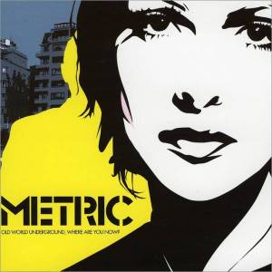 metric-old-world-underground-where-are-you-now